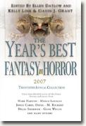 *The Year's Best Fantasy and Horror 2007: 20th Annual Collection* edited by Kelly Link, Gavin Grant and Ellen Datlow