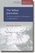 Buy *The Yellow Journalism: The Press and America's Emergence as a World Power* by David R. Spencer online