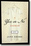 *A Yes-or-No Answer: Poems* by Jane Shore