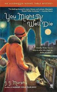 Buy *You Might As Well Die: An Algonquin Round Table Mystery* by J.J. Murphy online