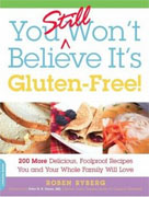 Buy *You Still Won't Believe It's Gluten-Free: 200 More Delicious, Fool-Proof Recipes You and Your Whole Family Will Love* by Roben Rybergonline