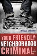 *Your Friendly Neighborhood Criminal* by Michael Van Rooy