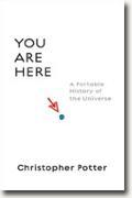 *You Are Here: A Portable History of the Universe* by Christopher Potter