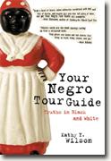 *Your Negro Tour Guide: Truths in Black and White* by Kathy Y. Wilson