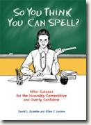 Buy *So You Think You Can Spell?: Killer Quizzes for the Incurably Competitive and Overly Confident* by David Grambs and Ellen S. Levine online