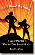 *Zap! Pow! Kazam!: 11 Super Powers to Change Your Career & Life* by Jennifer Webb