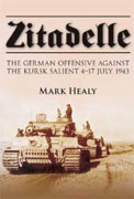 *Zitadelle: The German Offensive Against the Kursk Salient 4-17 July 1943* by Mark Healy