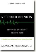 Buy *A Second Opinion: Rescuing America's Health Care* by Dr. Arnold Relman online