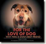 Buy *For the Love of Dog: 100 Reasons Why Man Is Dog's Best Friend* by Tracy Ford, photography by Bill Jayne & Stacie Bauerle online