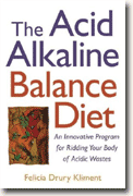 *The Acid Alkaline Balance Diet: An Innovative Program for Ridding Your Body of Acidic Wastes* by Felicia Drury Kliment
