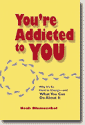 *You're Addicted to You: Why It's So Hard to Change - And What You Can Do about It* by Noah Blumenthal