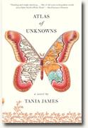 *Atlas of Unknowns* by Tania James