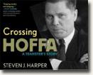 Buy *Crossing Hoffa: A Teamster's Story* by Steven J. Harper in abridged CD audio format online