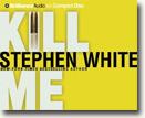 Buy *Kill Me* by Stephen White in abridged CD audio format online