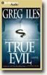 Buy *True Evil* by Greg Iles, narrated by Dick Hill in abridged CD audio format online