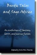 *Bardic Tales and Sage Advice: An Anthology of Fantasy, Horror, and Science Fiction* edited by Julie Ann Dawson