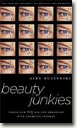 Buy *Beauty Junkies: Inside Our $15 Billion Obsession With Cosmetic Surgery* by Alex Kuczynski online