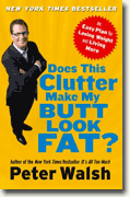 Buy *Does This Clutter Make My Butt Look Fat?: An Easy Plan for Losing Weight and Living More* by Peter Walsh online