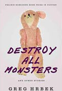 Buy *Destroy All Monsters, and Other Stories (Prairie Schooner Book Prize in Fiction)* by Greg Hrbek online