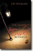 *The Light, the Dark, and Ember Between* by J.W. Nicklaus