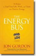 The Energy Bus: 10 Rules to Fuel Your Life, Work, and Team with Positive Energy* by Jon Gordon