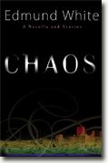 Edmund White's *Chaos: A Novella and Stories*