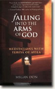 Buy *Falling into the Arms of God: Meditations With Teresa of Avila* online