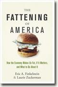 *The Fattening of America: How The Economy Makes Us Fat, If It Matters, and What To Do About It* by Eric A. Finkelstein and Laurie Zuckerman
