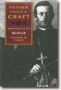 Buy *Father Francis M. Craft, Missionary to the Sioux* by Thomas W. Foley online