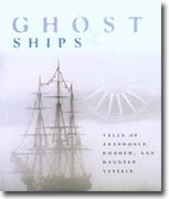 Buy *Ghost Ships: Tales of Abandoned, Doomed, and Haunted Vessels* online