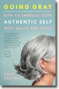 Buy *Going Gray: How to Embrace Your Authentic Self with Grace and Style* by Anne Kreamer online