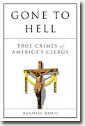 Buy *Gone to Hell: True Crimes of America's Clergy* by Randall Radic online