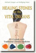 *Healing Stones for the Vital Organs: 83 Crystals with Traditional Chinese Medicine* by Michael Gienger and Wolfgang Maier