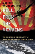 *Hell from the Heavens: The Epic Story of the USS Laffey and World War II's Greatest Kamikaze Attack* by John Wukovits