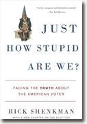 Buy *Just How Stupid Are We?: Facing the Truth About the American Voter* by Rick Shenkman online