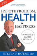 *Hypothyroidism, Health & Happiness: The Riddle of Illness Revealed* by Steven F. Hotze, MD