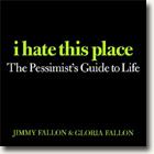 I Hate This Place: The Pessimist's Guide to Life* online
