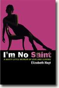Buy *I'm No Saint: A Nasty Little Memoir of Love and Leaving* online