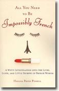 Buy *All You Need to Be Impossibly French: A Witty Investigation into the Lives, Lusts, and Little Secrets of French Women* by Helena Frith-Powell online