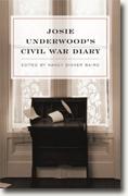 *Josie Underwood's Civil War Diary* by Josie Underwood, edited by Nancy Disher Baird