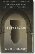 Buy *Legerdemain: The President's Secret Plan, The Bomb, and What the French Never Knew* by James J. Heaphey online