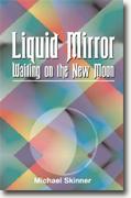 *Liquid Mirror: Waiting on the New Moon* by Michael Skinner