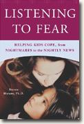 Buy *Listening to Fear: Helping Kids Cope, from Nightmares to the Nightly News* online