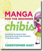 *Manga for the Beginner Chibis: Everything You Need to Start Drawing the Super-Cute Characters of Japanese Comics* by Christopher Hart