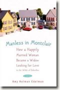 Buy *Manless in Montclair: How a Happily Married Woman Became a Widow Looking for Love in the Wilds of Suburbia* by Amy Holman Edelman online
