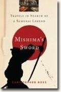 Buy *Mishima's Sword: Travels in Search of a Samurai Legend* by Christopher Ross online