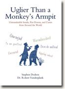 *Uglier Than a Monkey's Armpit: Untranslatable Insults, Put-Downs, and Curses from Around the World* by Stephen Dodson and Robert Vanderplank