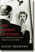 Buy *The Moment of Psycho: How Alfred Hitchcock Taught America to Love Murder* by David Thomson online