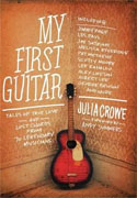 *My First Guitar: Tales of True Love and Lost Chords from 70 Legendary Musicians* by Julia Crowe