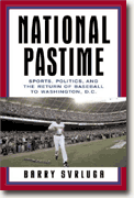 Buy *National Pastime: Sports, Politics, and the Return of Baseball to Washington, D.C.* by Barry Svrluga online